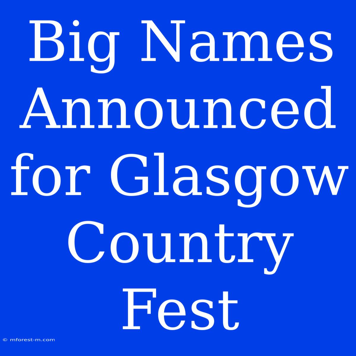 Big Names Announced For Glasgow Country Fest