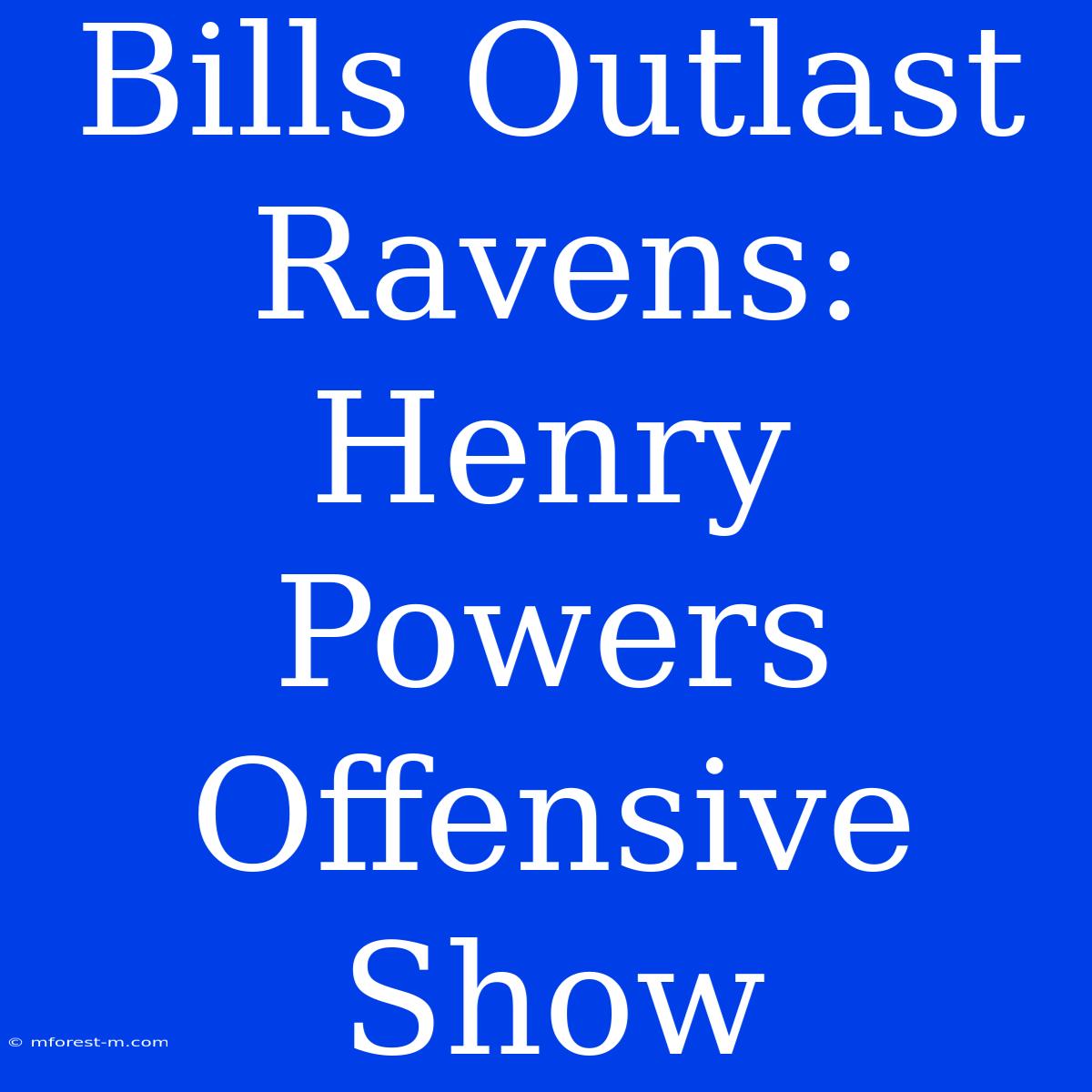 Bills Outlast Ravens: Henry Powers Offensive Show