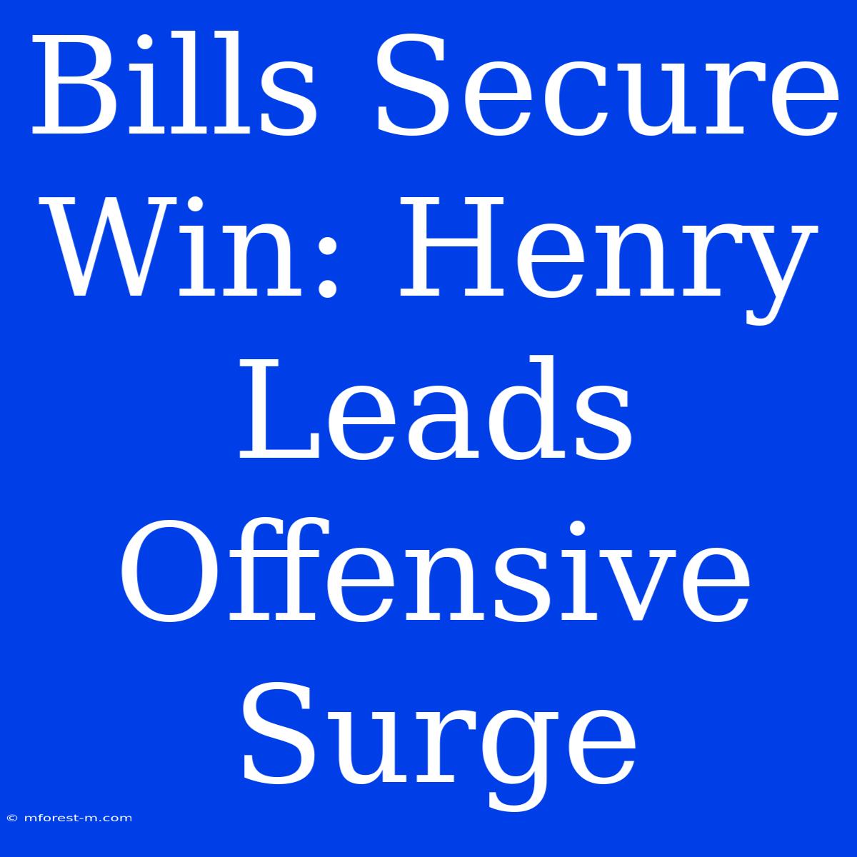 Bills Secure Win: Henry Leads Offensive Surge