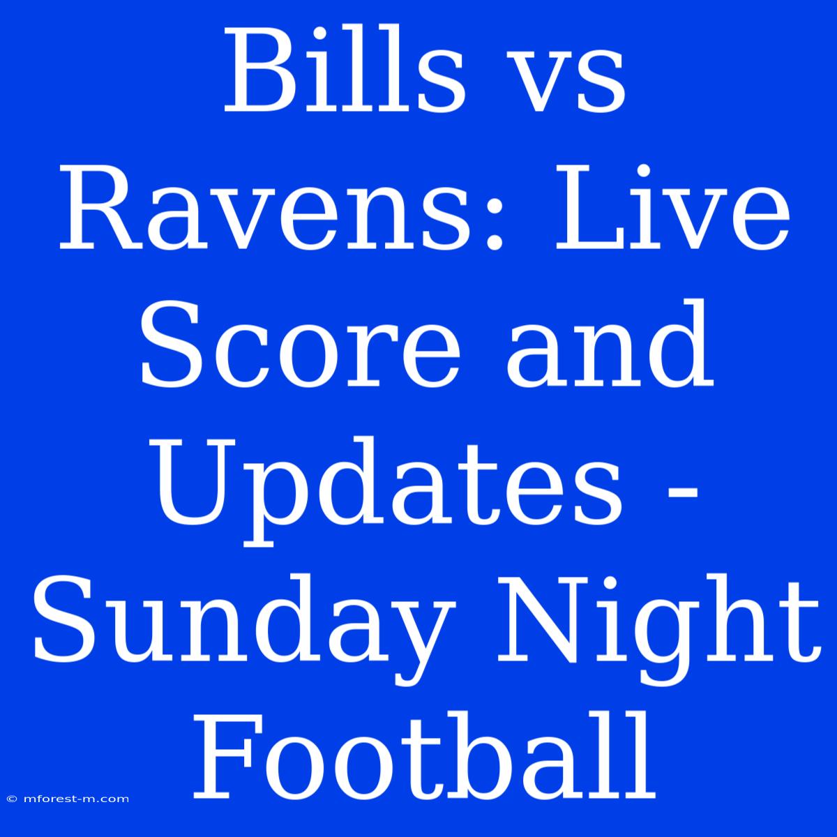 Bills Vs Ravens: Live Score And Updates - Sunday Night Football