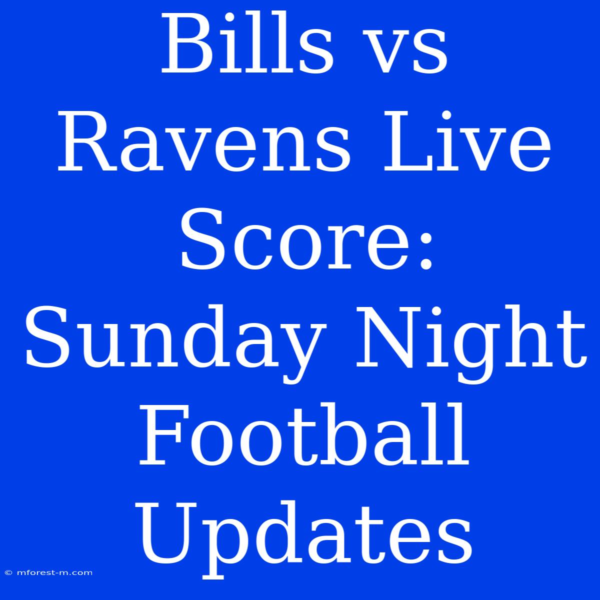 Bills Vs Ravens Live Score: Sunday Night Football Updates