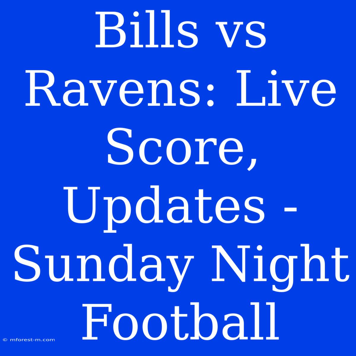 Bills Vs Ravens: Live Score, Updates - Sunday Night Football