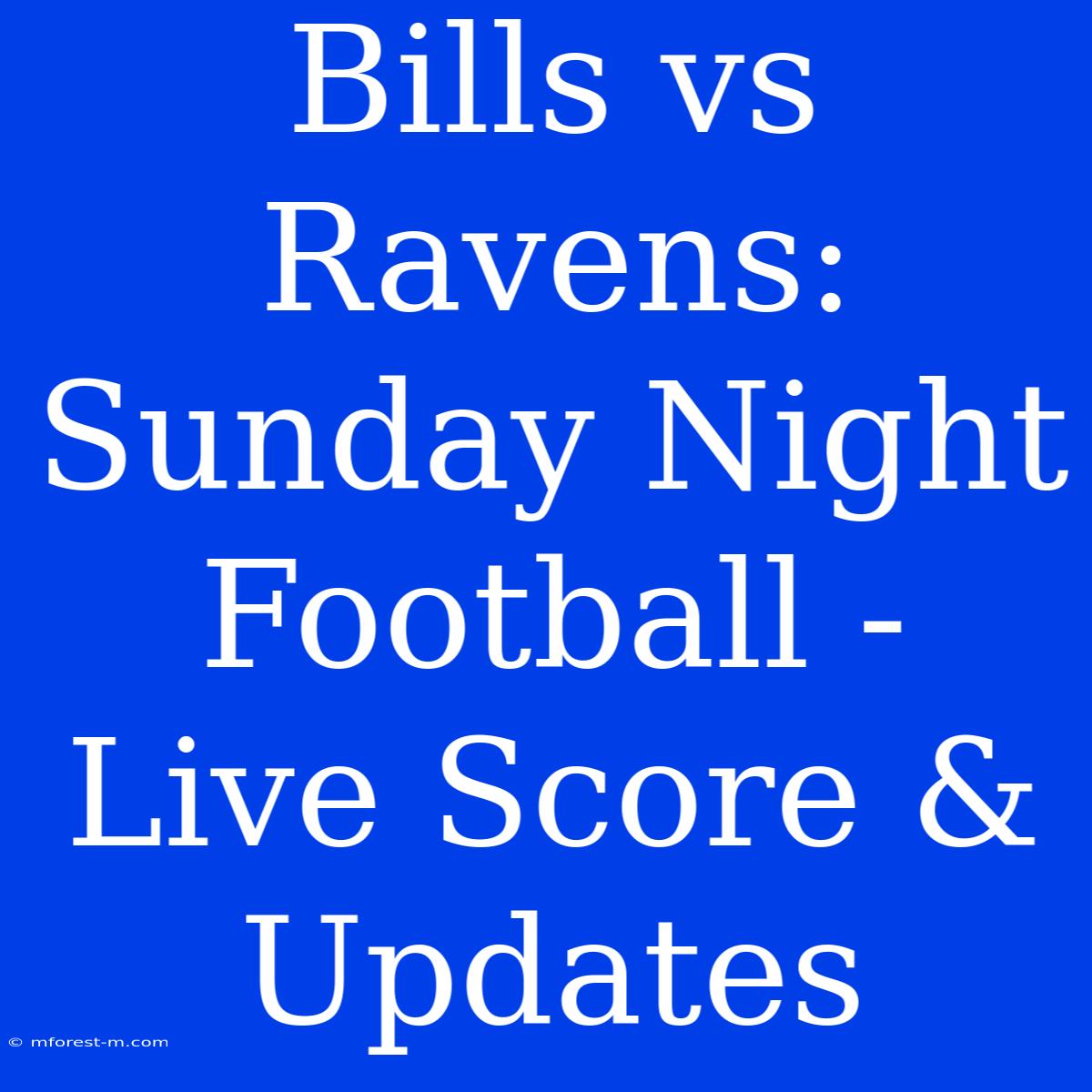 Bills Vs Ravens: Sunday Night Football - Live Score & Updates