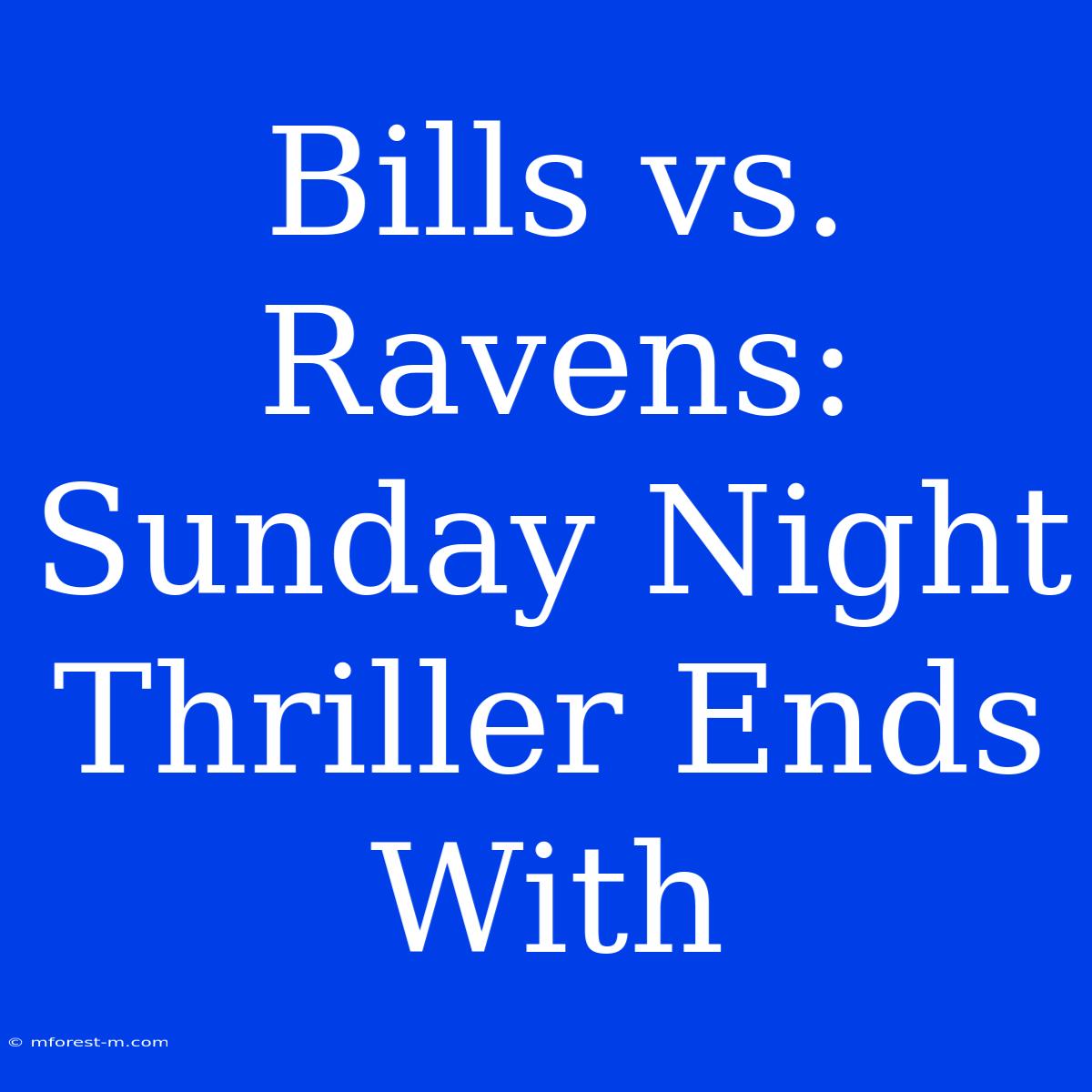 Bills Vs. Ravens: Sunday Night Thriller Ends With