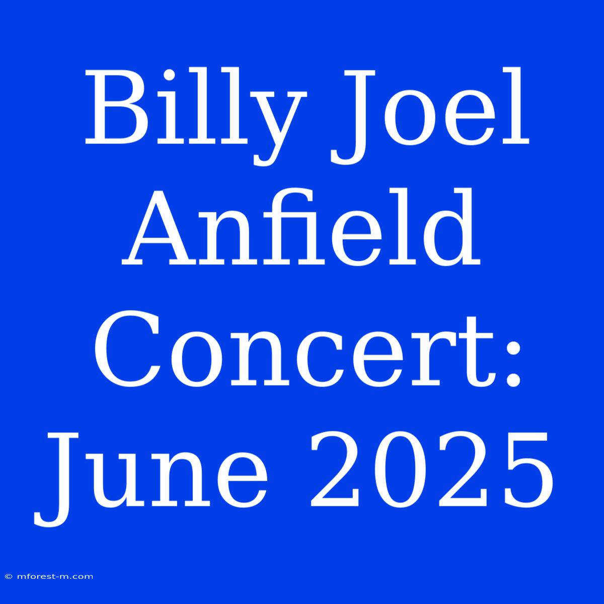 Billy Joel Anfield Concert: June 2025