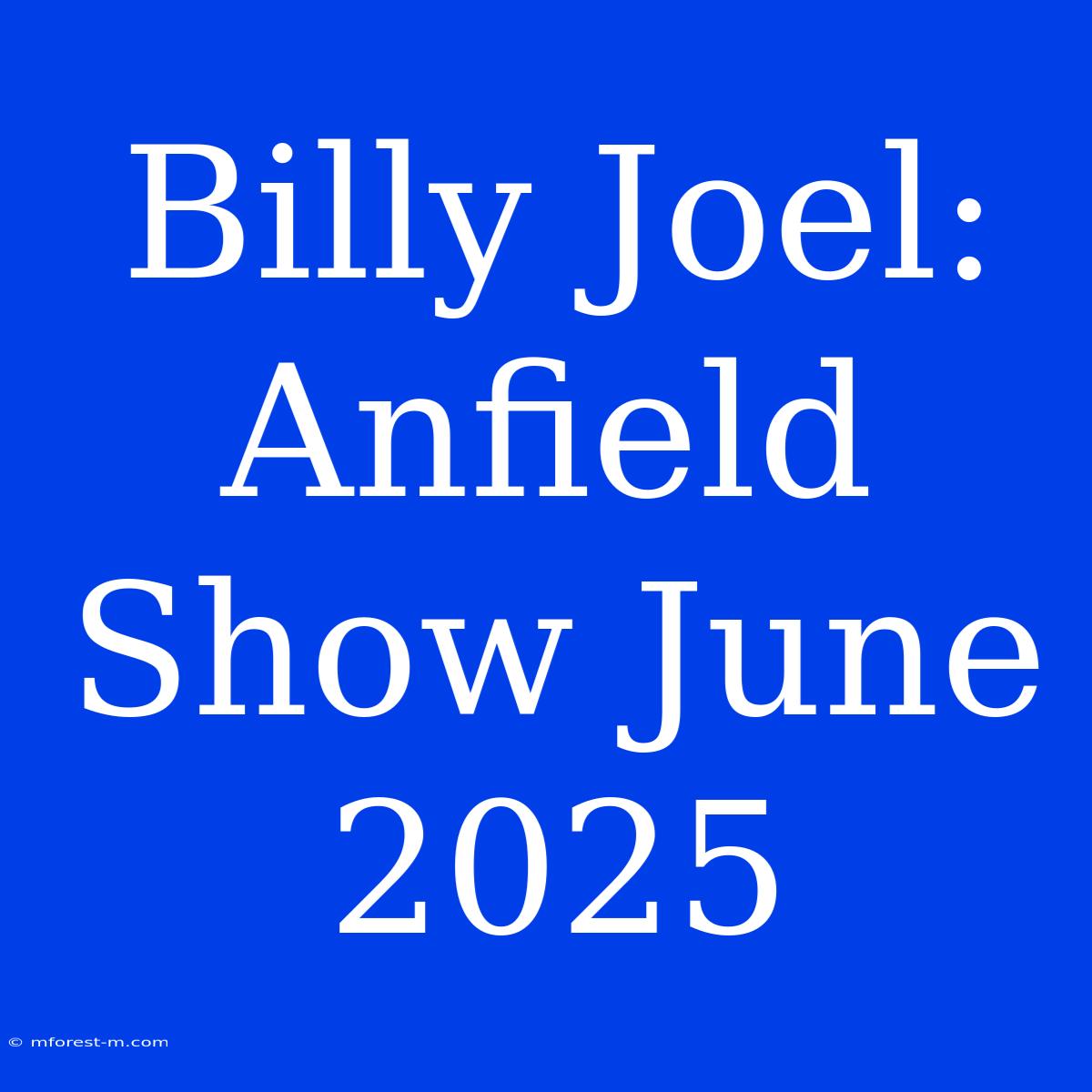 Billy Joel: Anfield Show June 2025