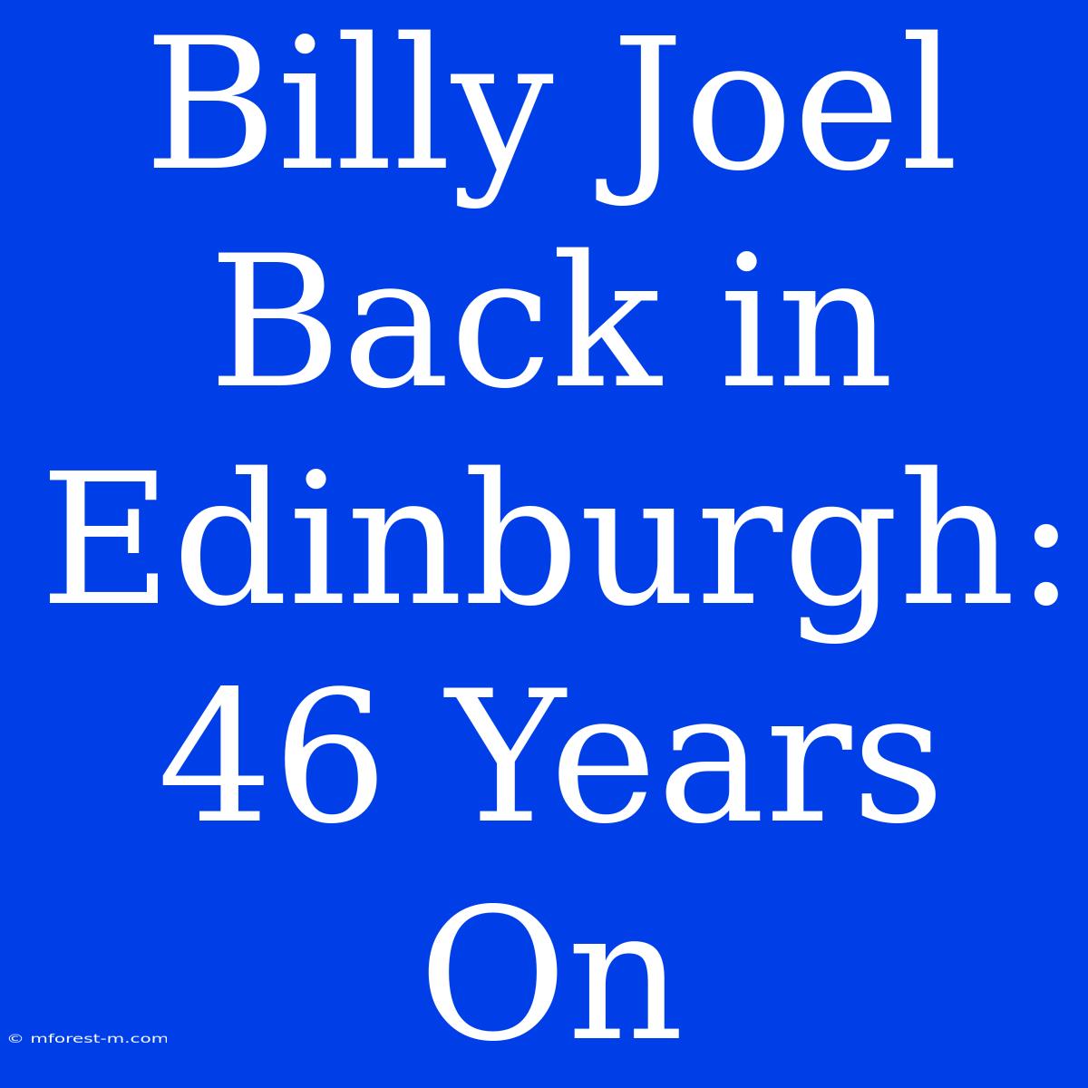 Billy Joel Back In Edinburgh: 46 Years On