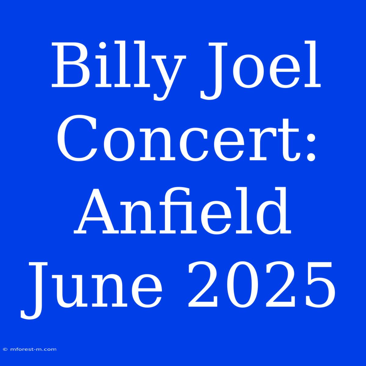 Billy Joel Concert: Anfield June 2025