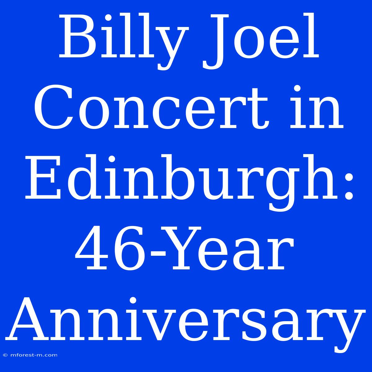 Billy Joel Concert In Edinburgh: 46-Year Anniversary