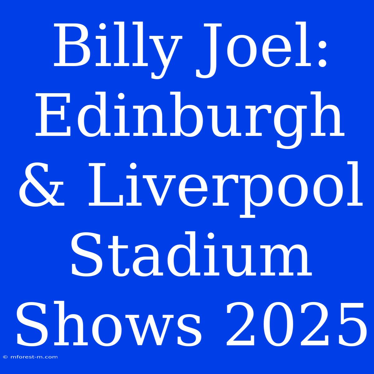 Billy Joel: Edinburgh & Liverpool Stadium Shows 2025