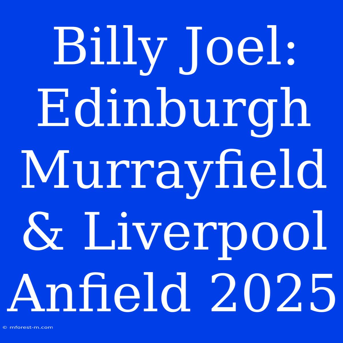 Billy Joel: Edinburgh Murrayfield & Liverpool Anfield 2025