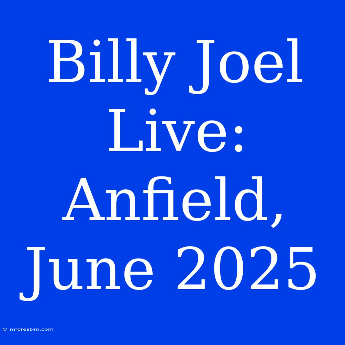 Billy Joel Live: Anfield, June 2025