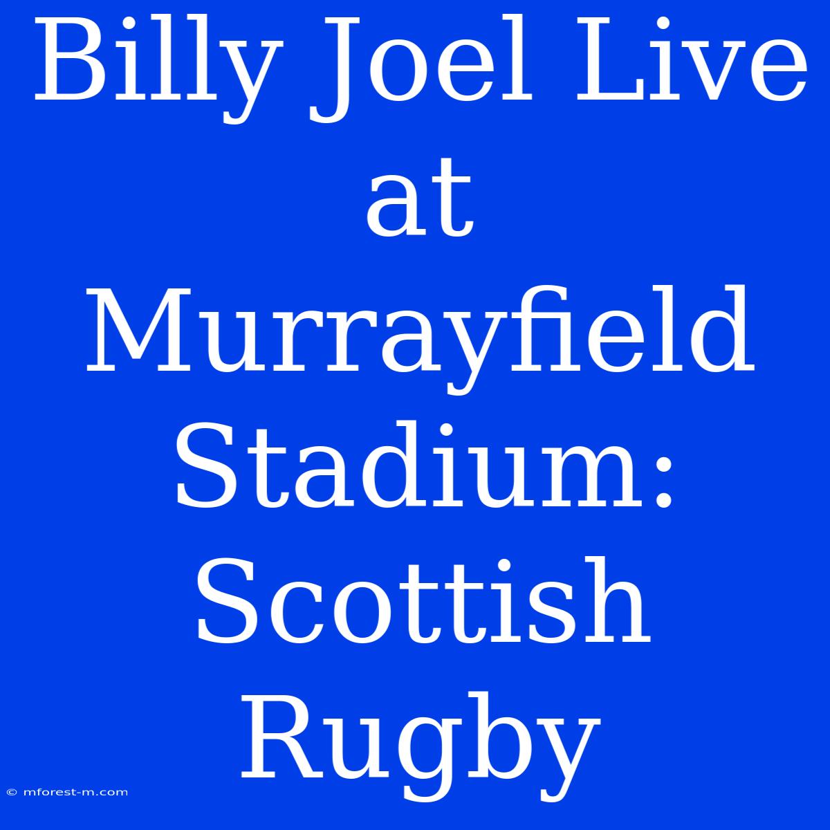 Billy Joel Live At Murrayfield Stadium: Scottish Rugby