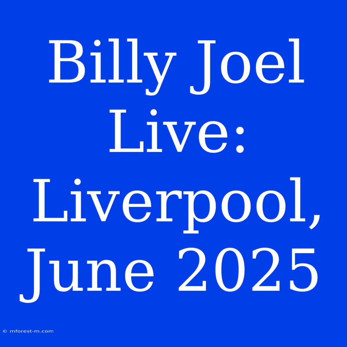 Billy Joel Live: Liverpool, June 2025