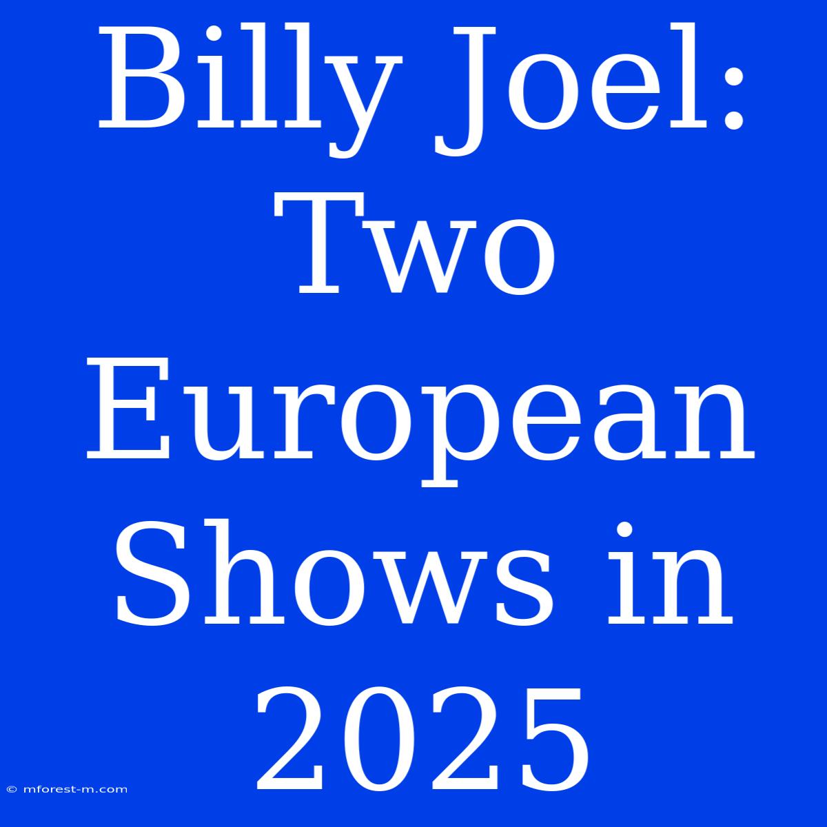 Billy Joel: Two European Shows In 2025