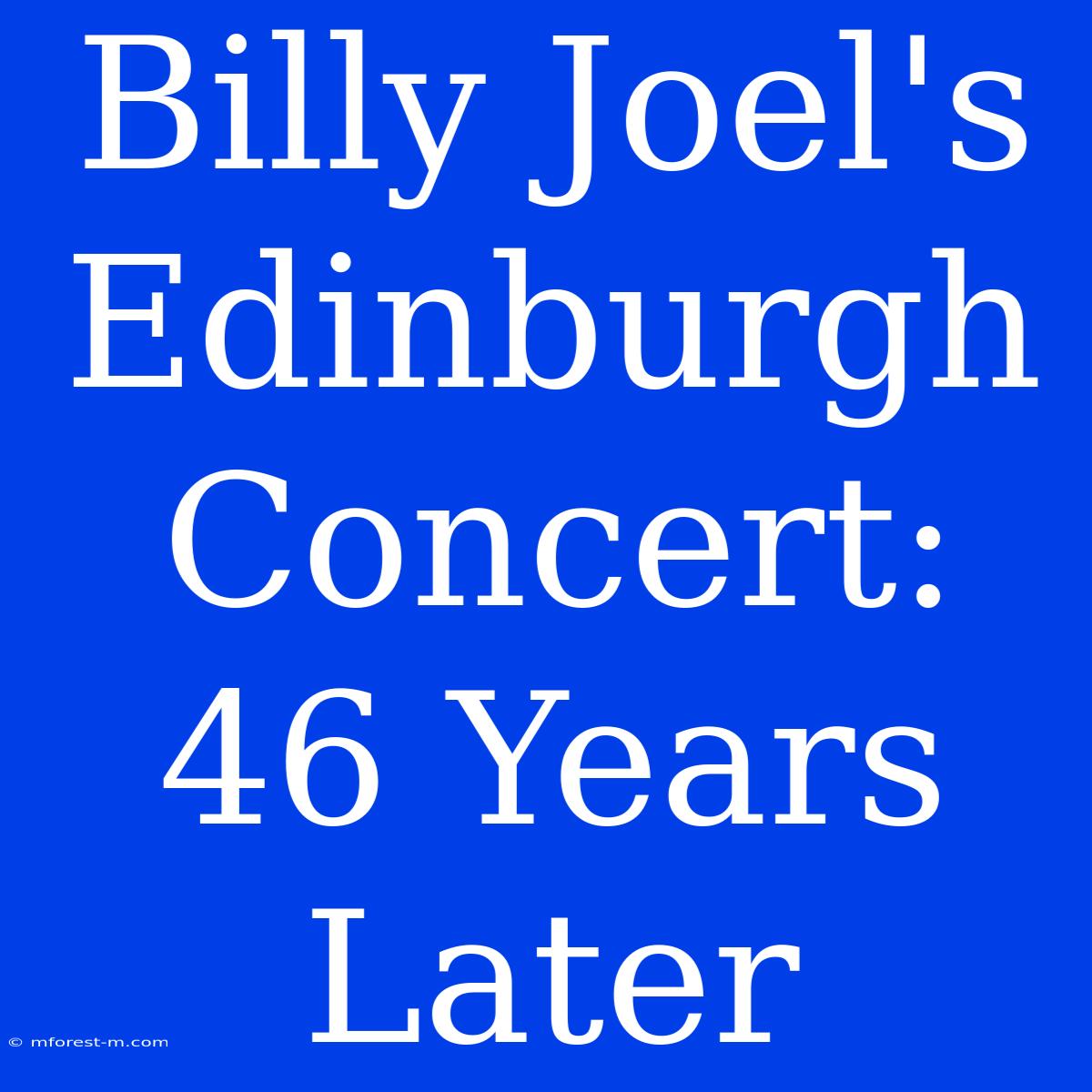 Billy Joel's Edinburgh Concert: 46 Years Later