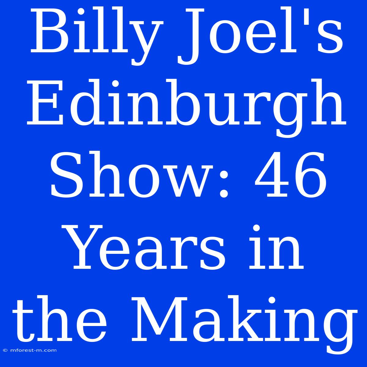 Billy Joel's Edinburgh Show: 46 Years In The Making