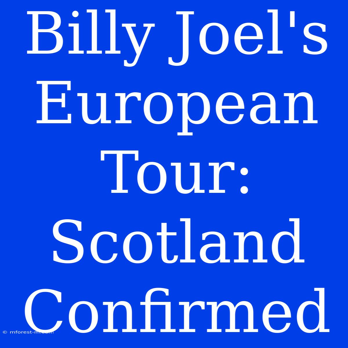 Billy Joel's European Tour: Scotland Confirmed