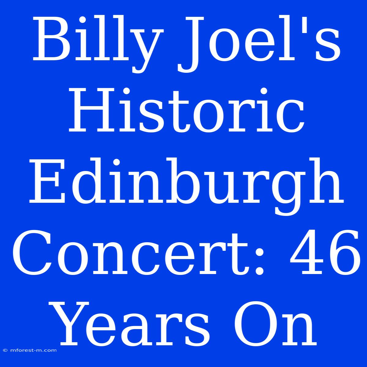 Billy Joel's Historic Edinburgh Concert: 46 Years On