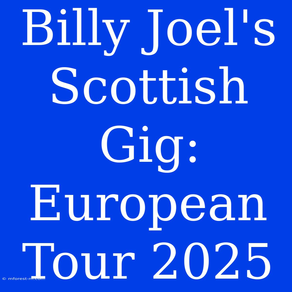 Billy Joel's Scottish Gig: European Tour 2025