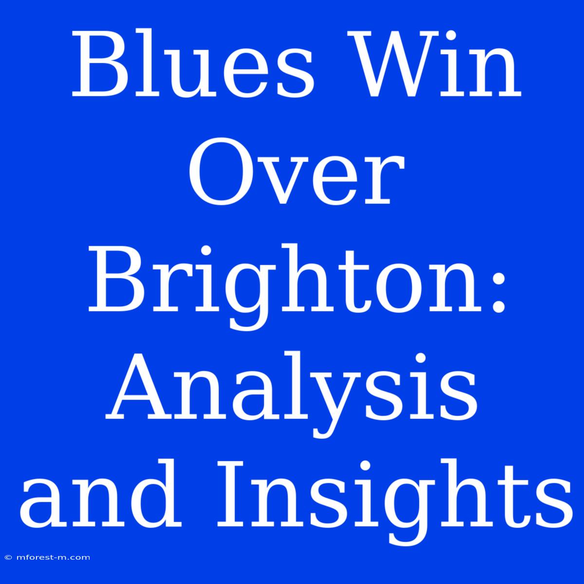 Blues Win Over Brighton: Analysis And Insights