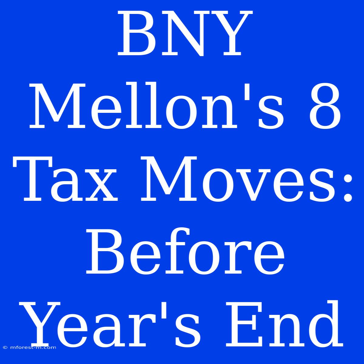 BNY Mellon's 8 Tax Moves: Before Year's End