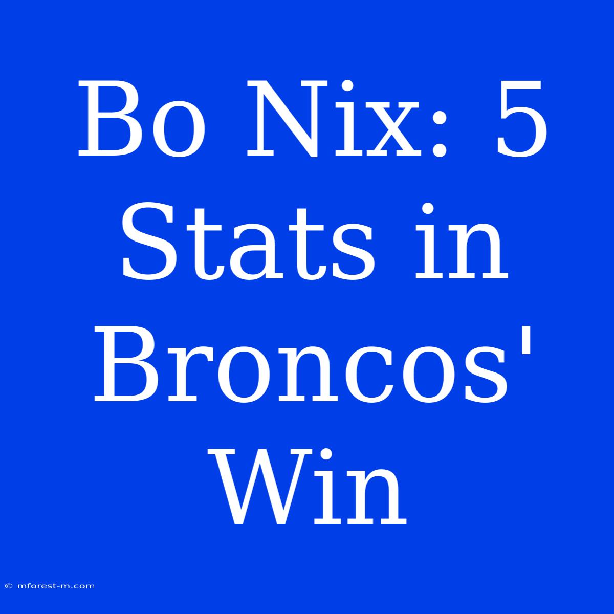 Bo Nix: 5 Stats In Broncos' Win