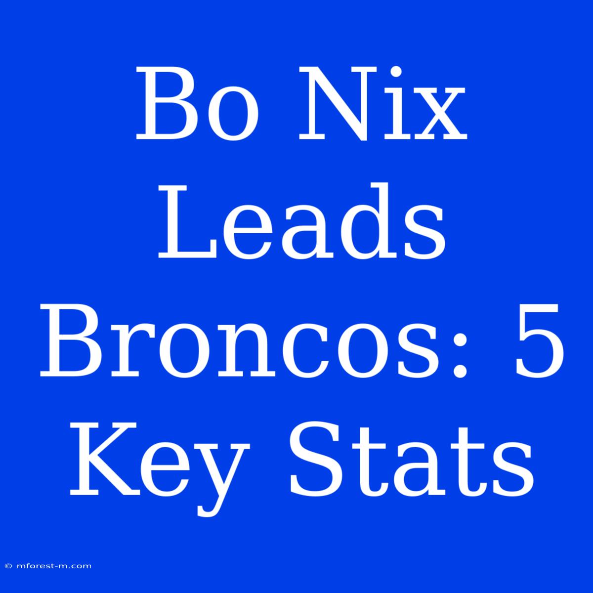 Bo Nix Leads Broncos: 5 Key Stats