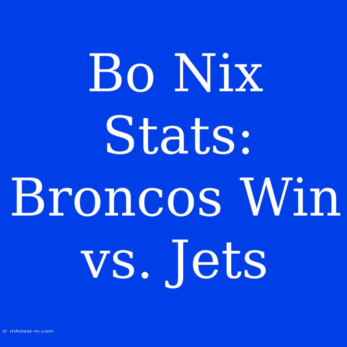 Bo Nix Stats: Broncos Win Vs. Jets