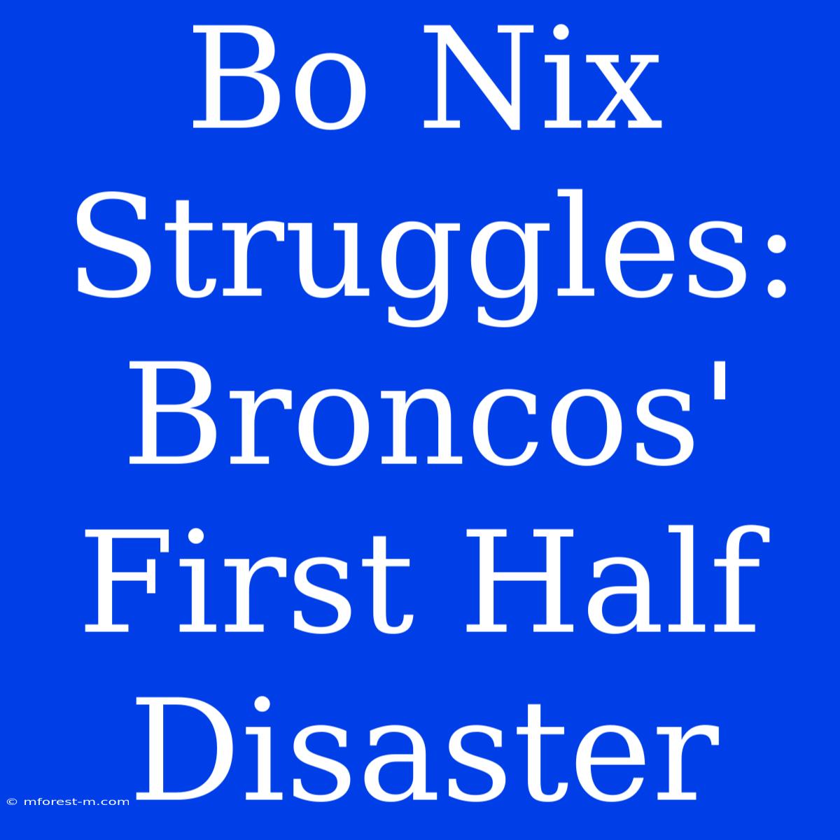 Bo Nix Struggles: Broncos' First Half Disaster