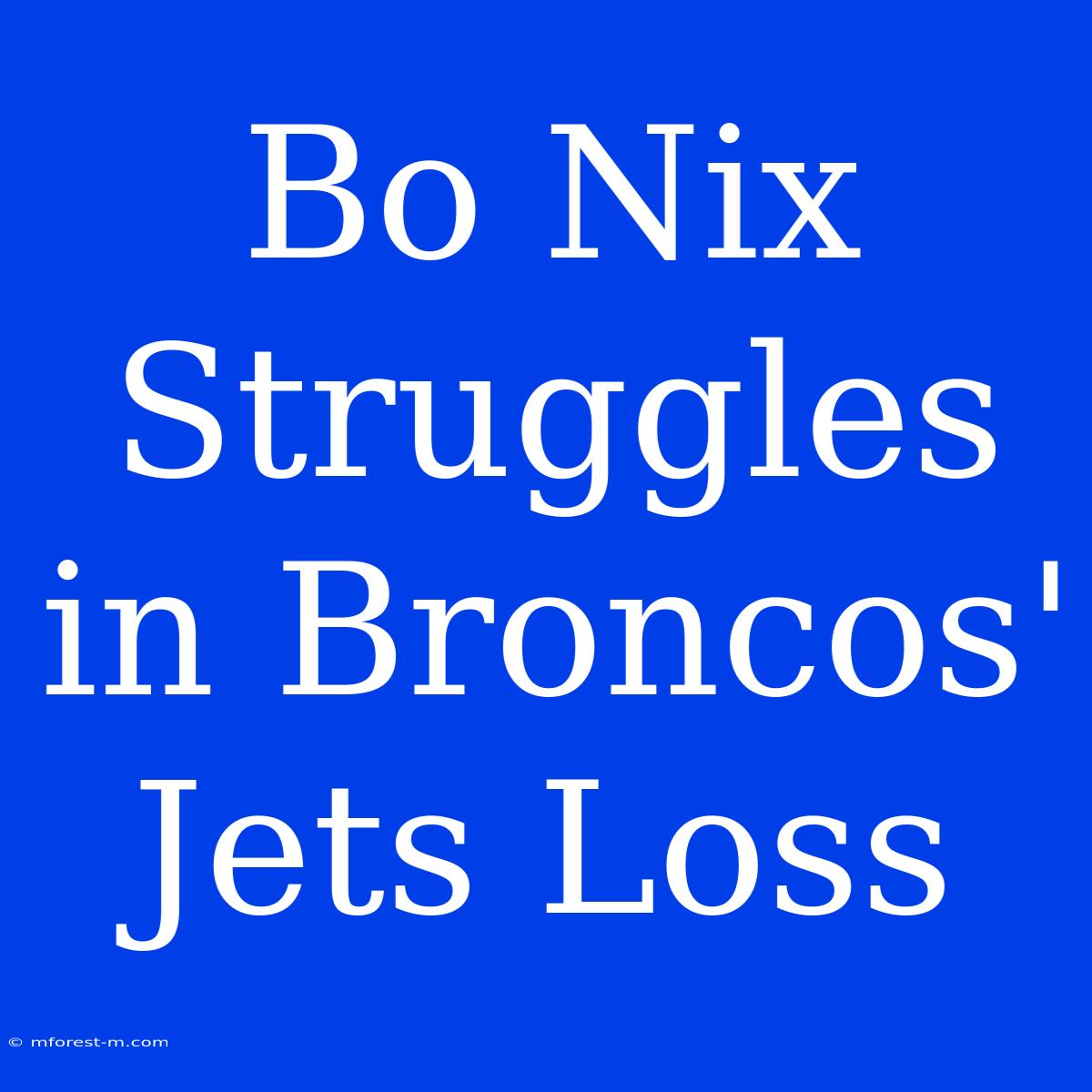 Bo Nix Struggles In Broncos' Jets Loss