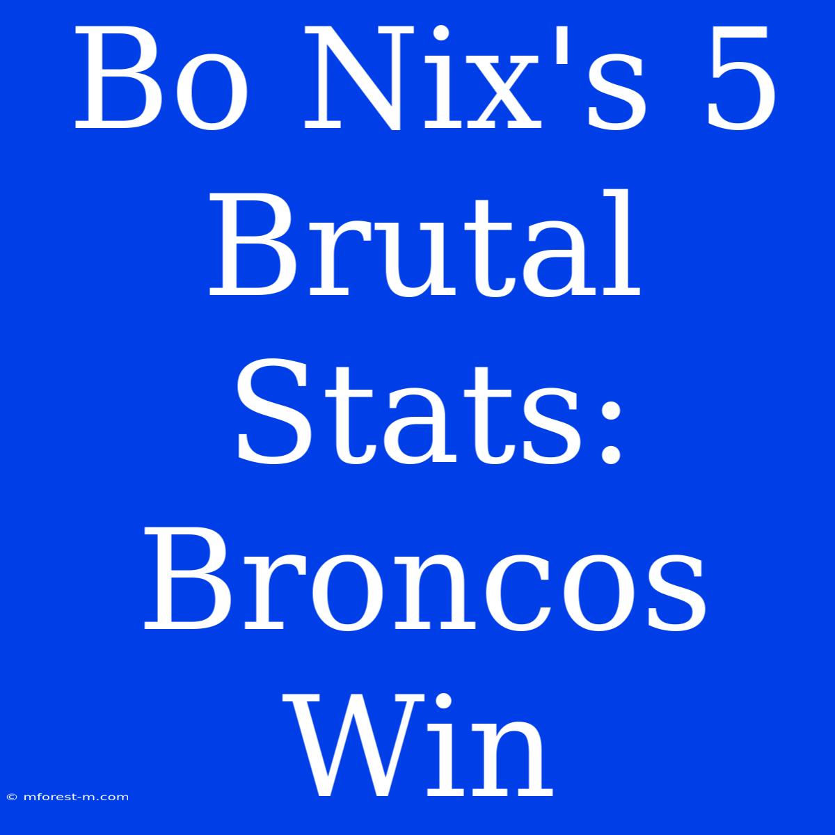 Bo Nix's 5 Brutal Stats: Broncos Win