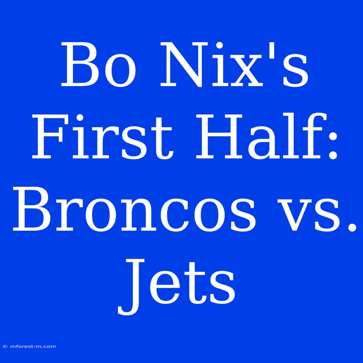 Bo Nix's First Half: Broncos Vs. Jets