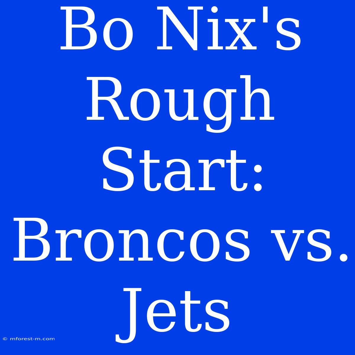 Bo Nix's Rough Start: Broncos Vs. Jets