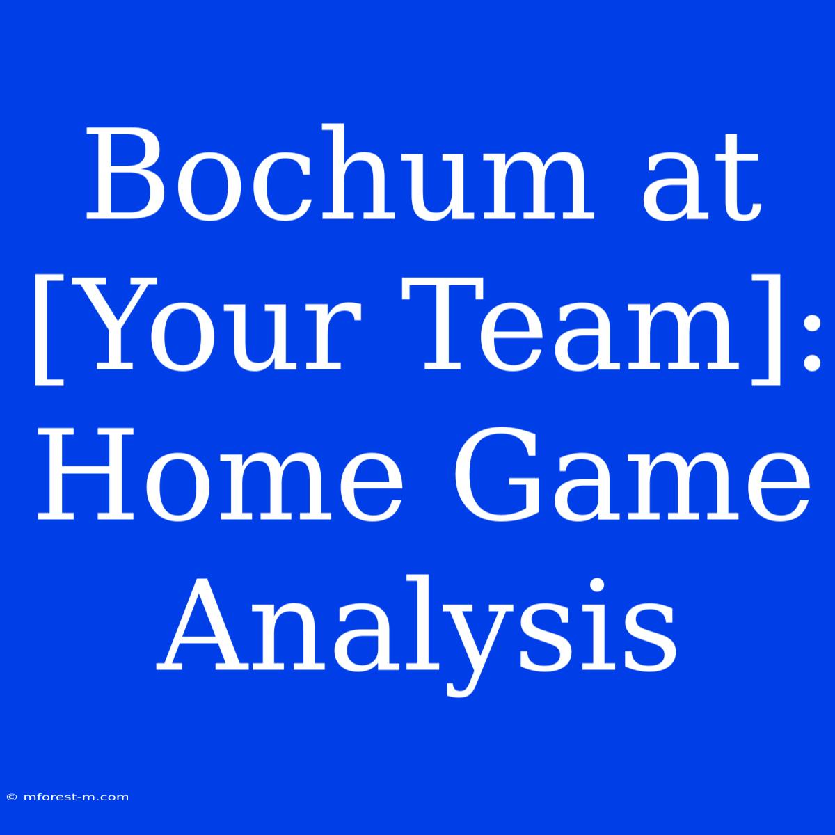 Bochum At [Your Team]: Home Game Analysis