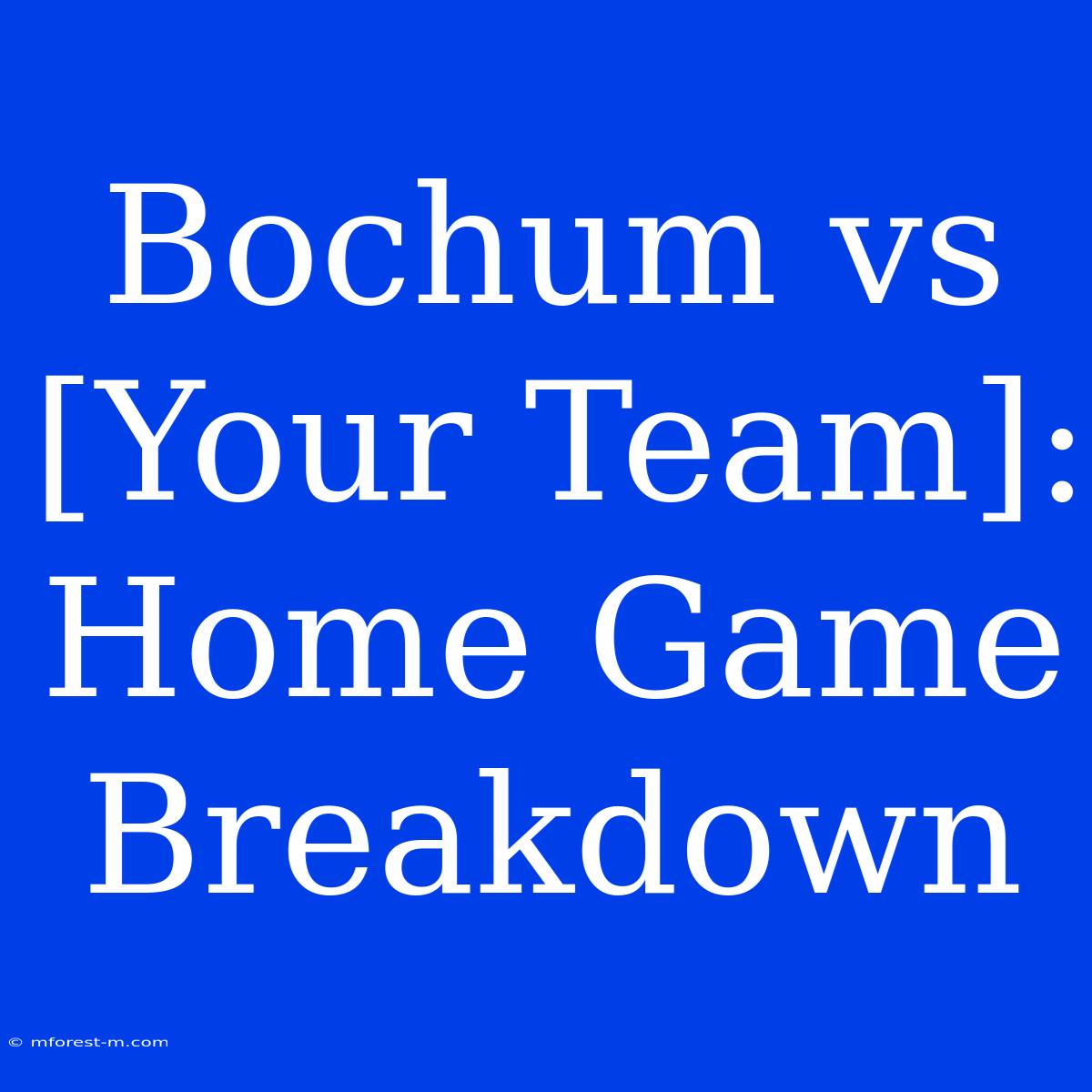 Bochum Vs [Your Team]: Home Game Breakdown