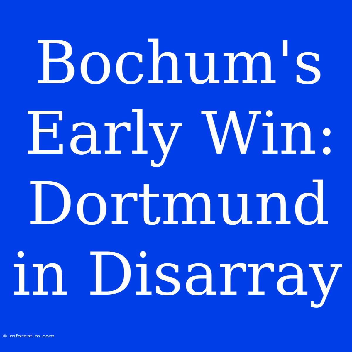 Bochum's Early Win: Dortmund In Disarray