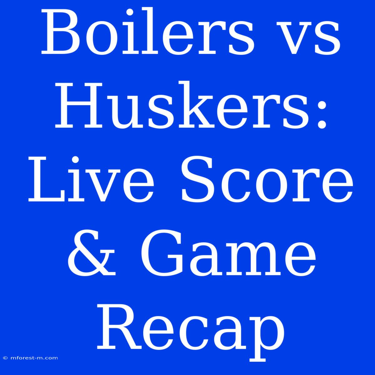 Boilers Vs Huskers: Live Score & Game Recap