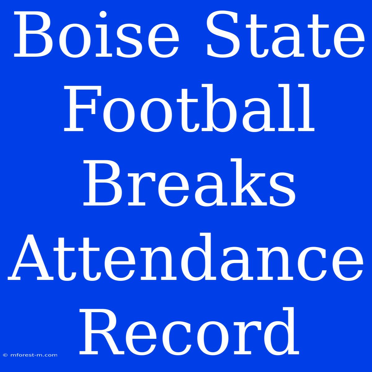 Boise State Football Breaks Attendance Record 