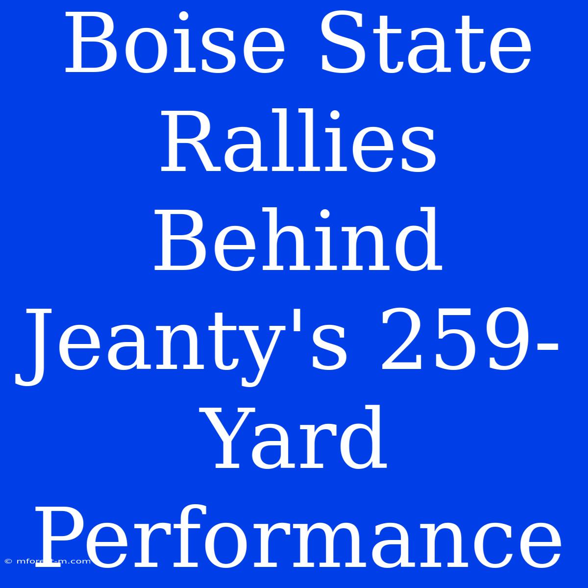 Boise State Rallies Behind Jeanty's 259-Yard Performance