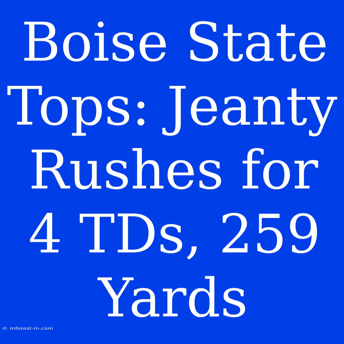 Boise State Tops: Jeanty Rushes For 4 TDs, 259 Yards