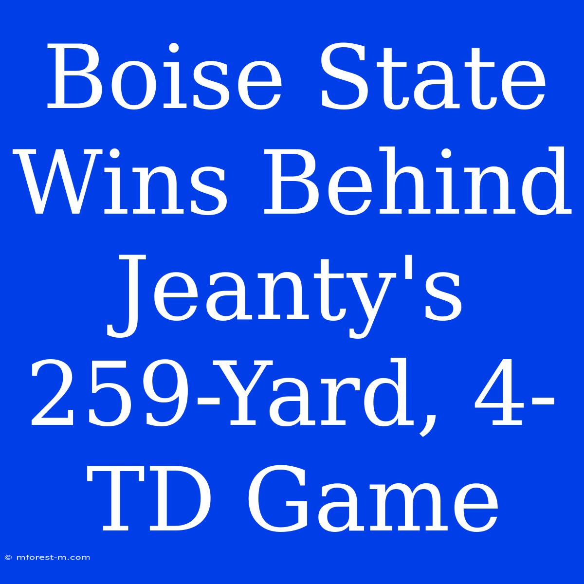 Boise State Wins Behind Jeanty's 259-Yard, 4-TD Game