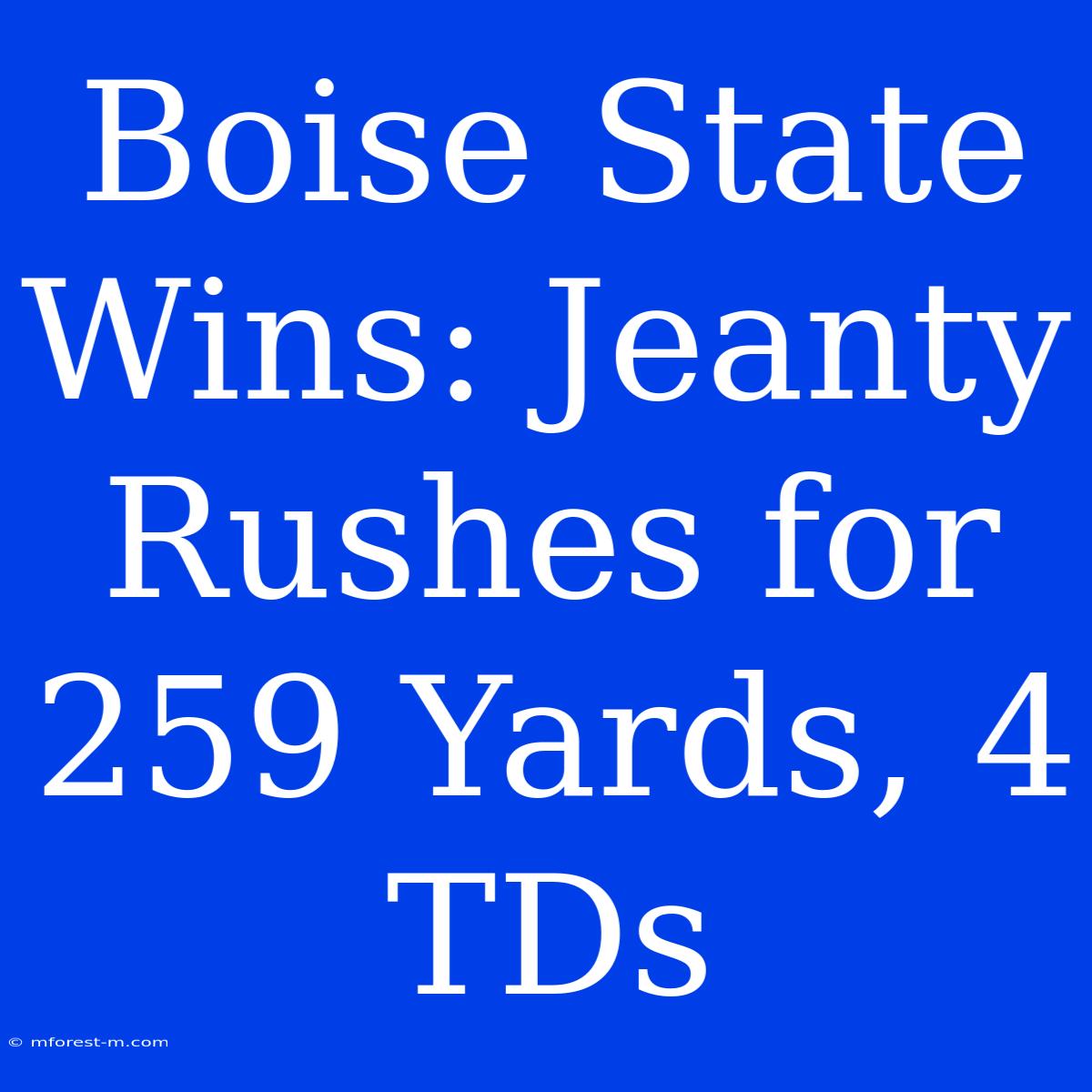 Boise State Wins: Jeanty Rushes For 259 Yards, 4 TDs