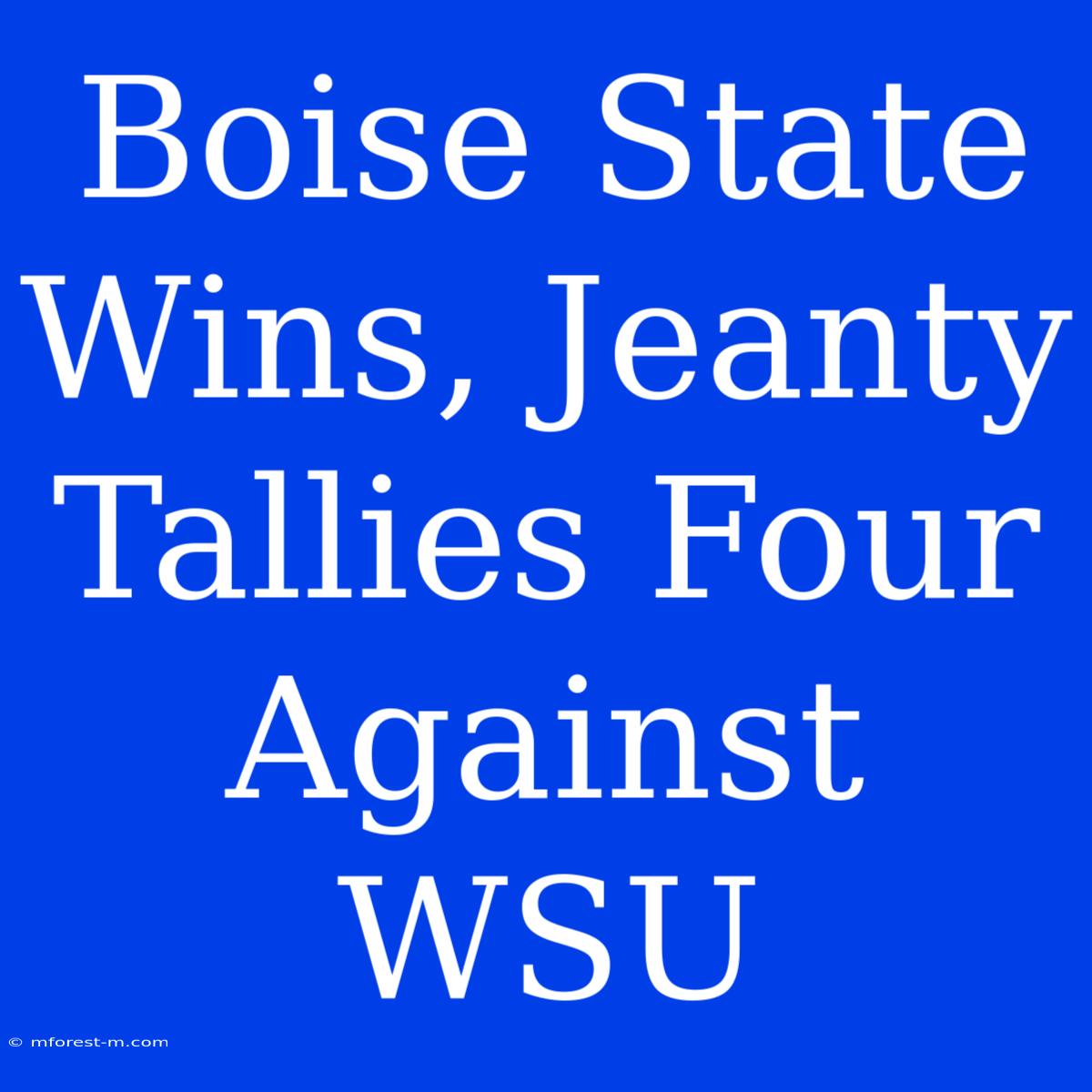 Boise State Wins, Jeanty Tallies Four Against WSU