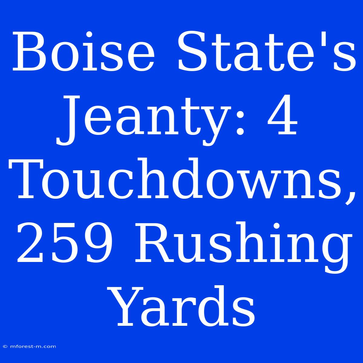 Boise State's Jeanty: 4 Touchdowns, 259 Rushing Yards 