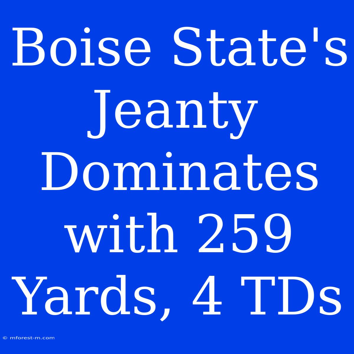 Boise State's Jeanty Dominates With 259 Yards, 4 TDs 