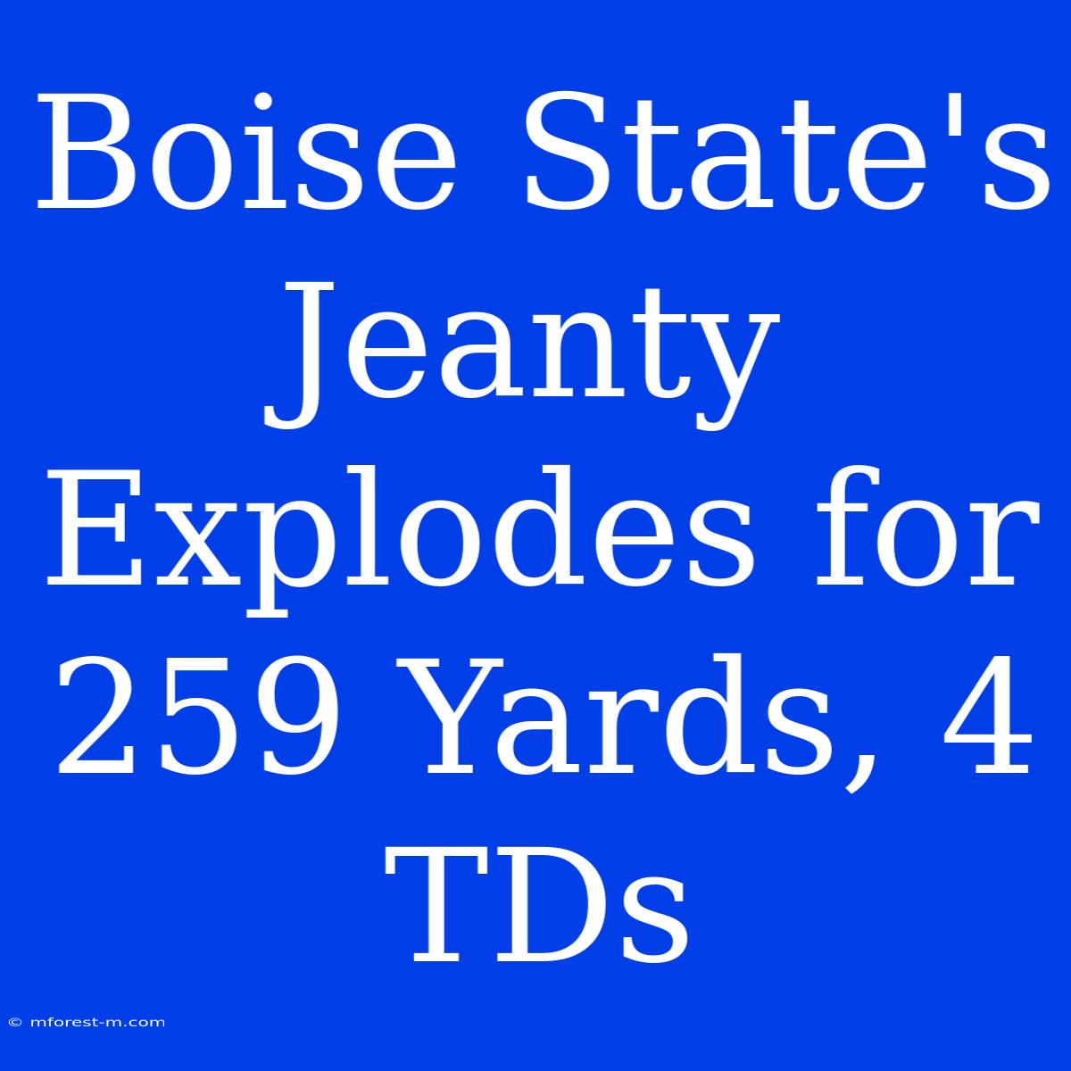 Boise State's Jeanty Explodes For 259 Yards, 4 TDs