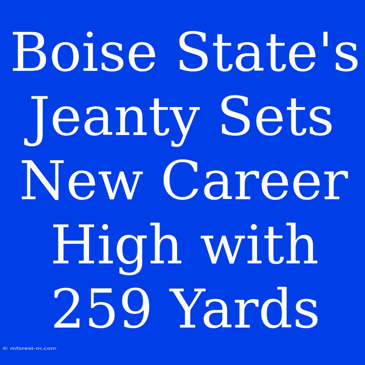 Boise State's Jeanty Sets New Career High With 259 Yards