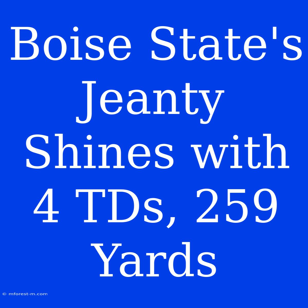 Boise State's Jeanty Shines With 4 TDs, 259 Yards