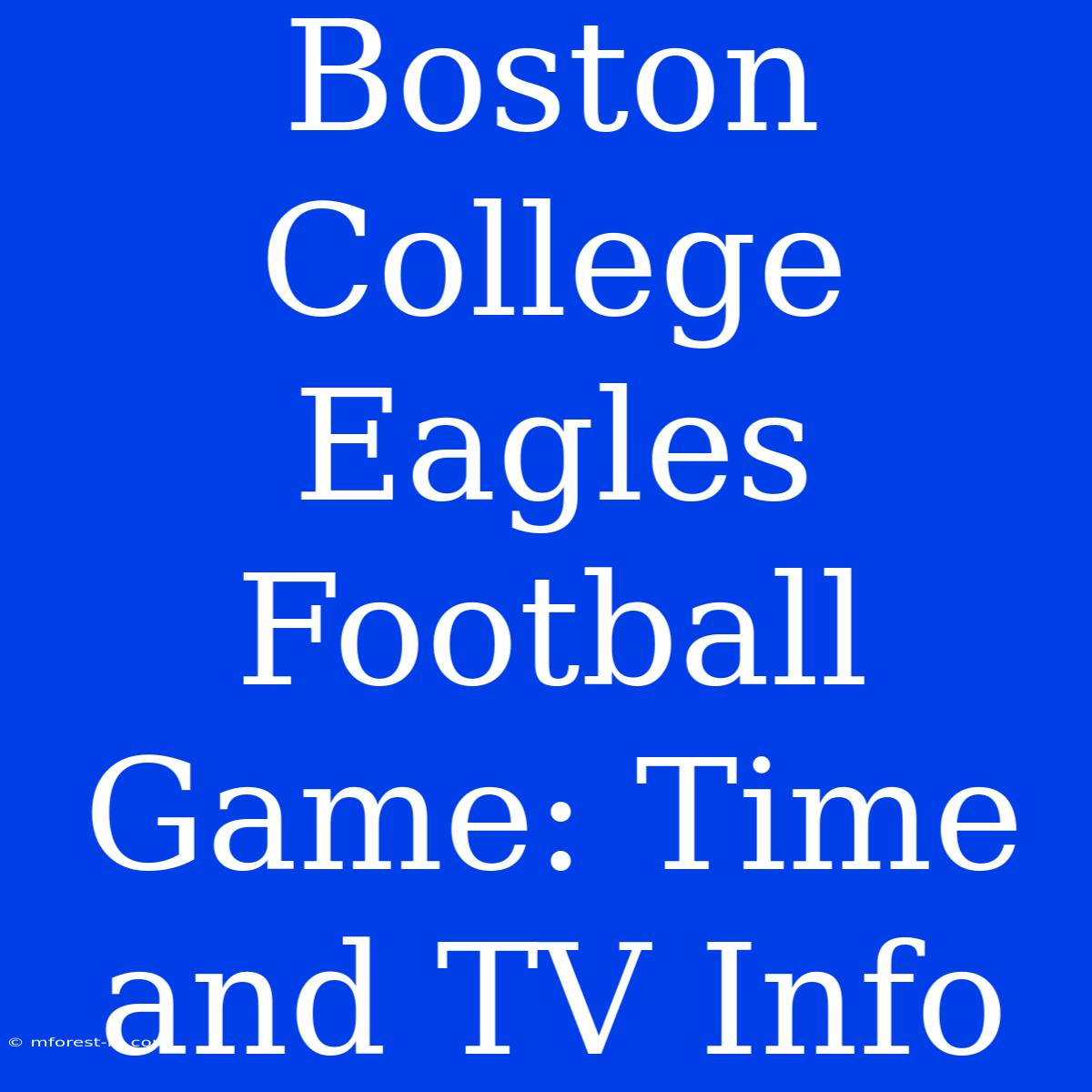 Boston College Eagles Football Game: Time And TV Info